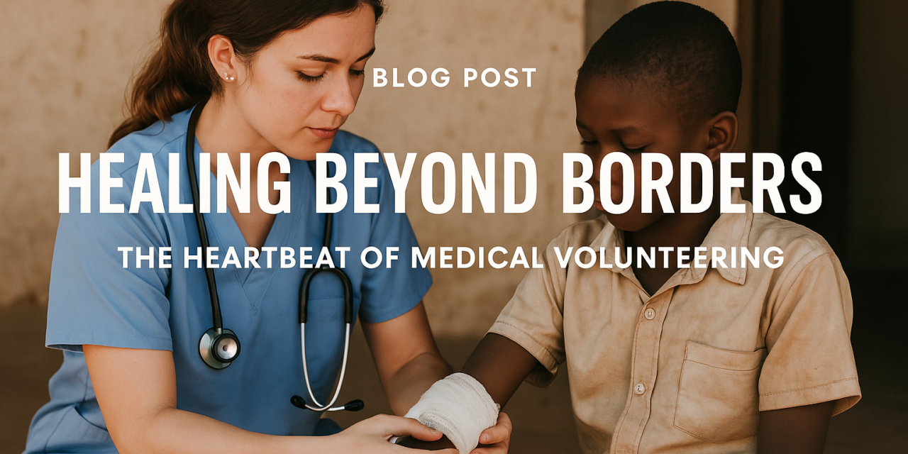 Healing Beyond Borders: The Heartbeat of Medical Volunteering