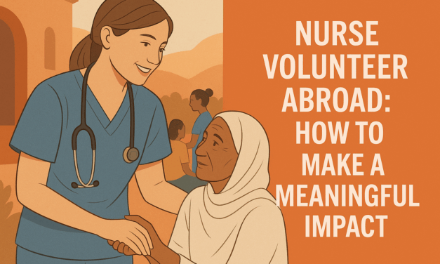 Nurse Volunteer Abroad: How to Make a Meaningful Impact Beyond Borders